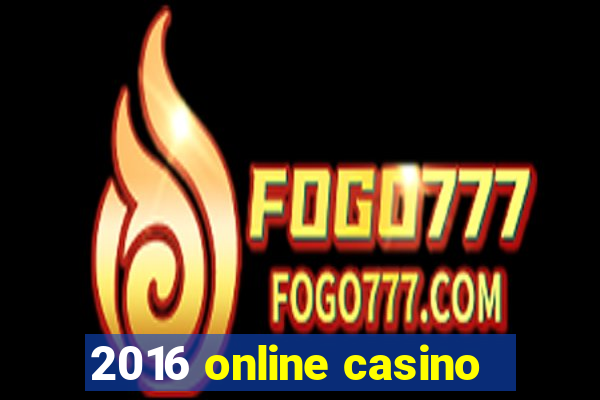 2016 online casino