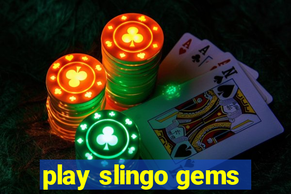 play slingo gems