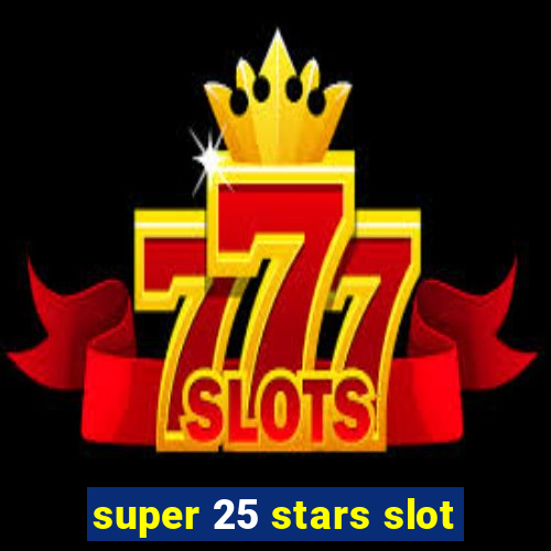 super 25 stars slot