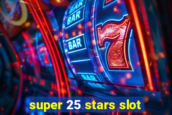 super 25 stars slot