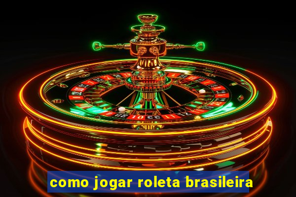 como jogar roleta brasileira