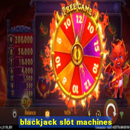 blackjack slot machines