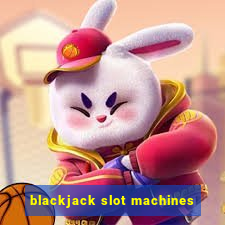 blackjack slot machines