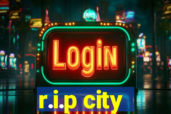 r.i.p city