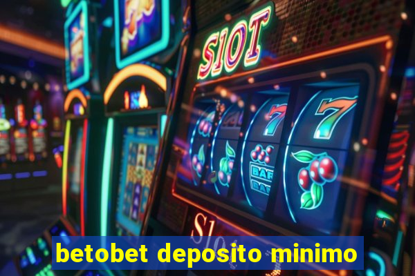 betobet deposito minimo