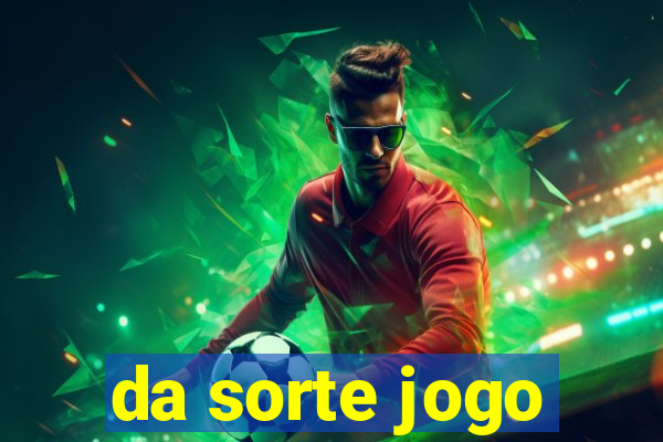 da sorte jogo