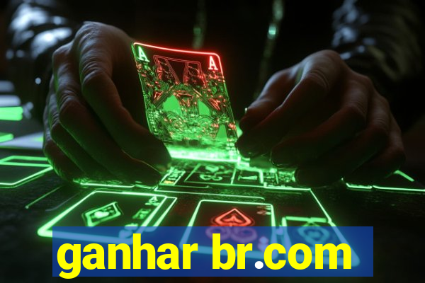 ganhar br.com