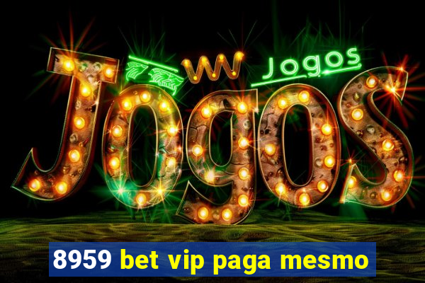 8959 bet vip paga mesmo