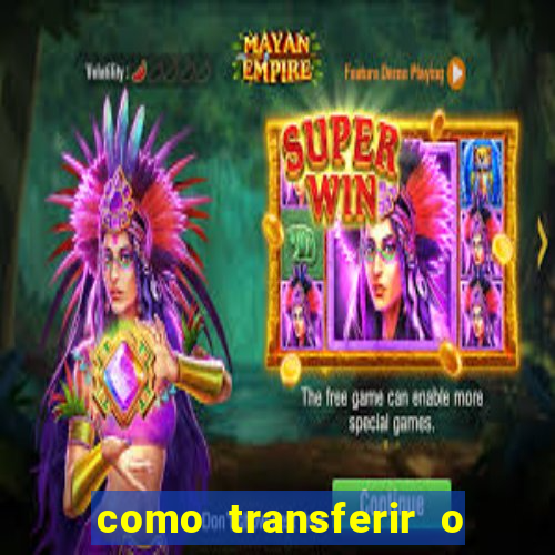 como transferir o dinheiro do fortune tiger