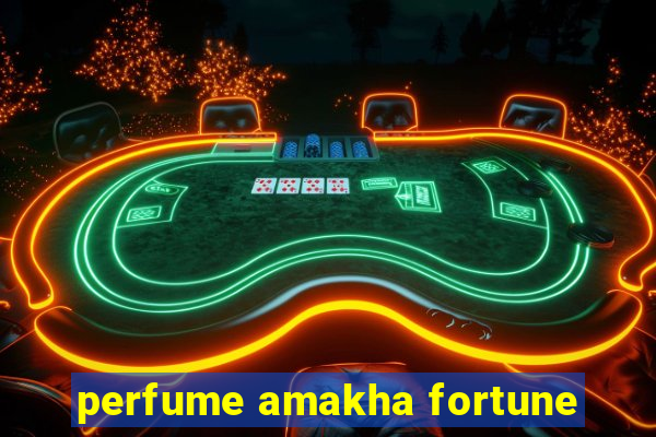 perfume amakha fortune