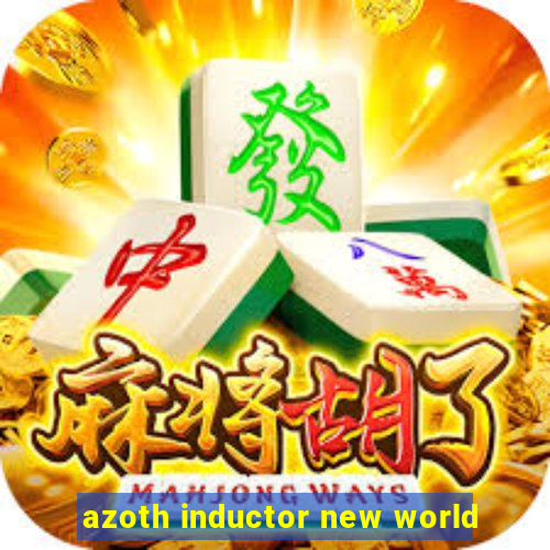 azoth inductor new world