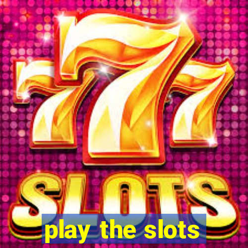 play the slots