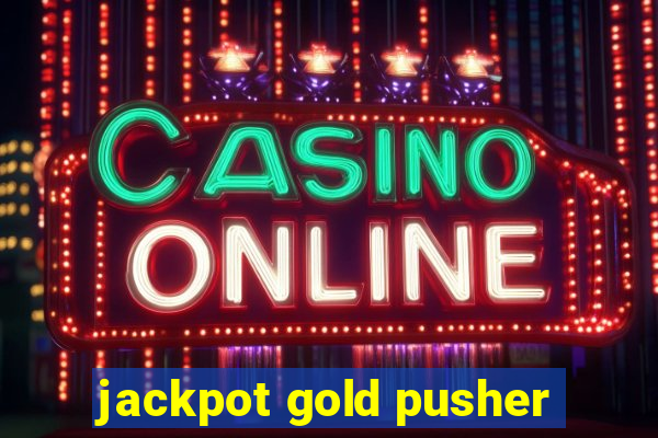 jackpot gold pusher