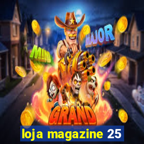 loja magazine 25