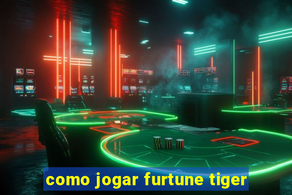 como jogar furtune tiger