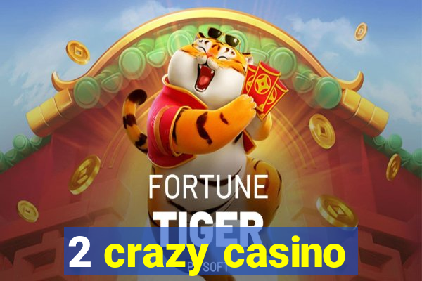 2 crazy casino