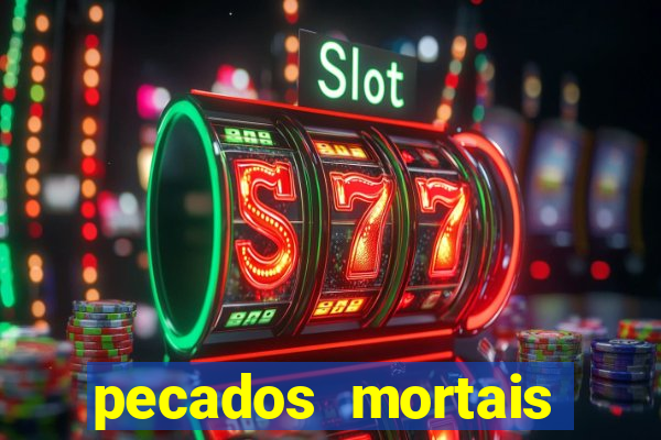 pecados mortais para confessar