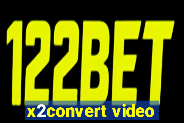 x2convert video