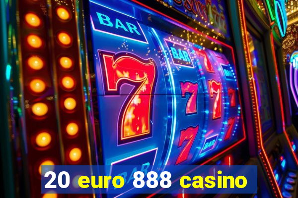 20 euro 888 casino