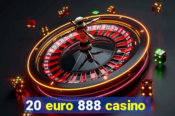 20 euro 888 casino