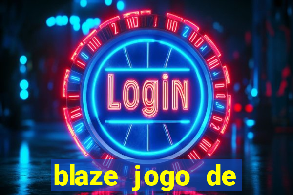 blaze jogo de ganhar dinheiro blaze