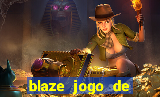 blaze jogo de ganhar dinheiro blaze