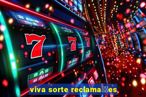 viva sorte reclama莽玫es