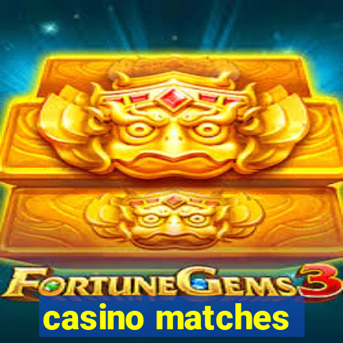 casino matches