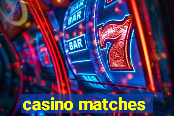 casino matches