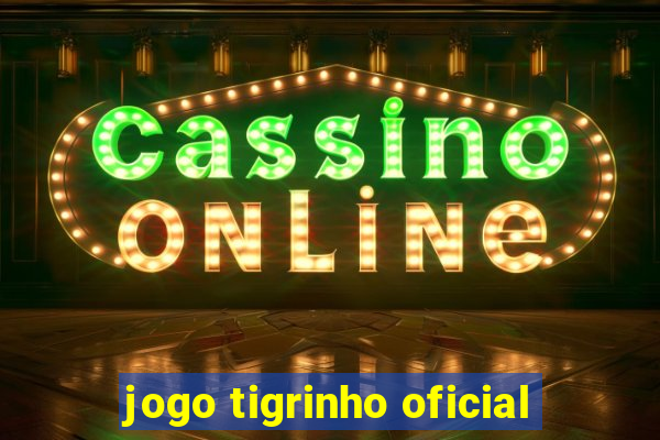 jogo tigrinho oficial