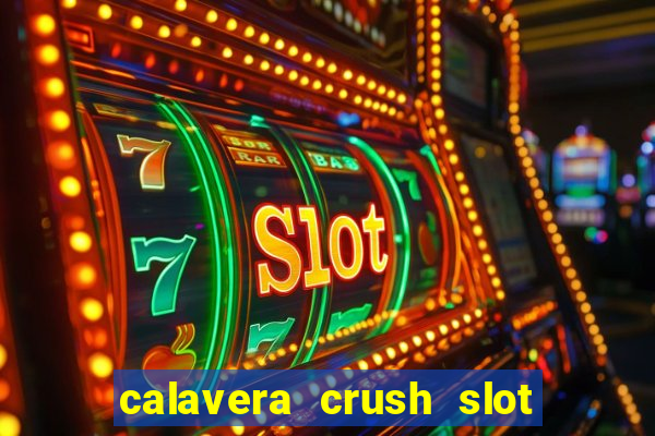 calavera crush slot free play