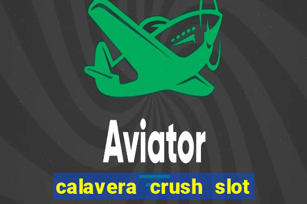 calavera crush slot free play