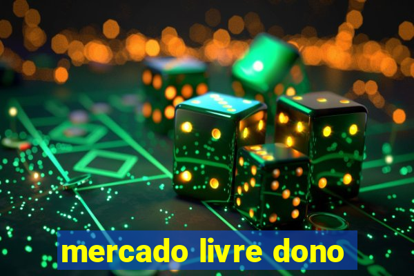 mercado livre dono