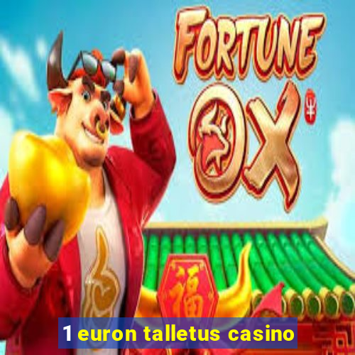 1 euron talletus casino