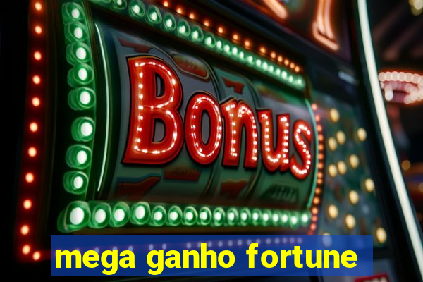 mega ganho fortune