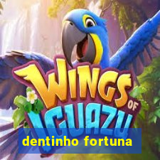 dentinho fortuna