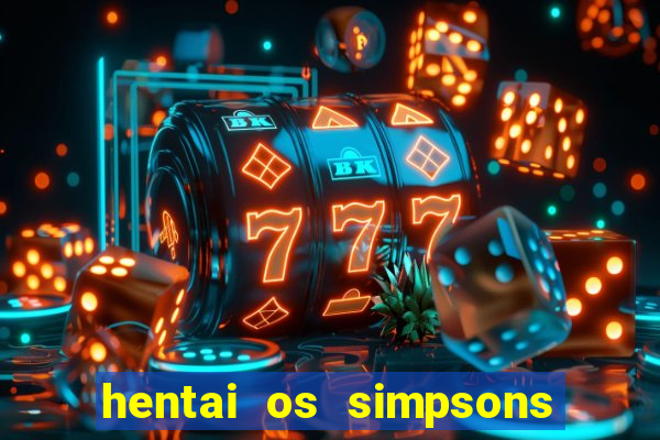 hentai os simpsons futebol e cerveja