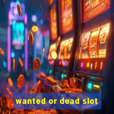 wanted or dead slot