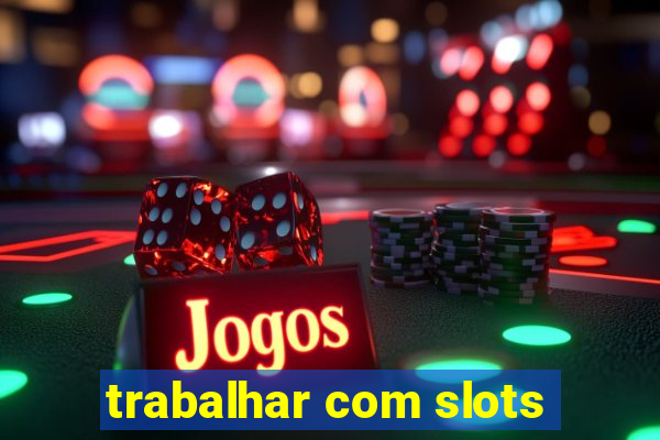 trabalhar com slots