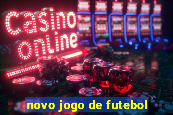 novo jogo de futebol