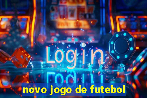 novo jogo de futebol