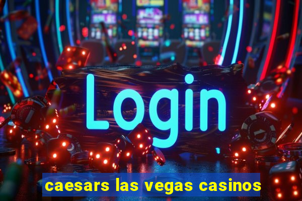 caesars las vegas casinos