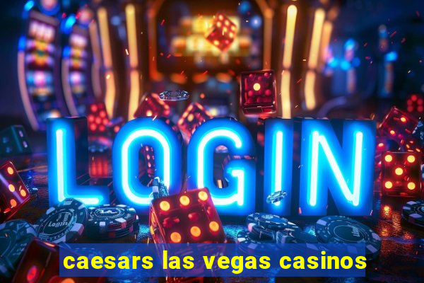 caesars las vegas casinos