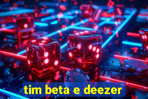 tim beta e deezer