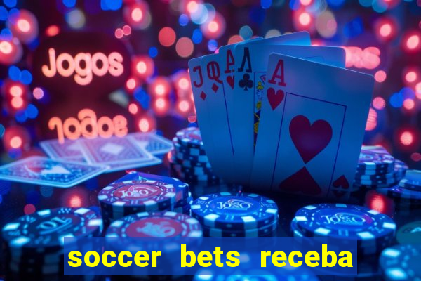 soccer bets receba seu dinheiro