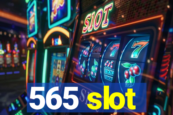 565 slot