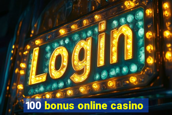 100 bonus online casino