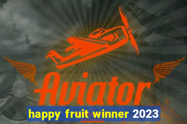 happy fruit winner 2023