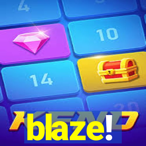 blaze!