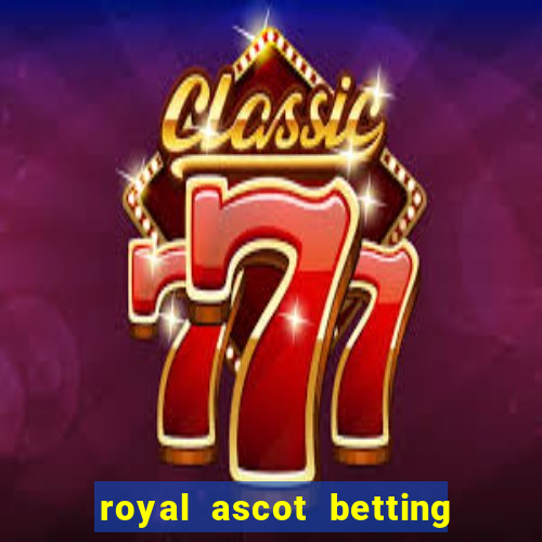 royal ascot betting on sbk